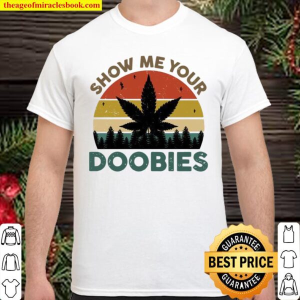 Show Me Your Doobies Cannabis Leaf Marijuana Weed Bud Stoner Shirt