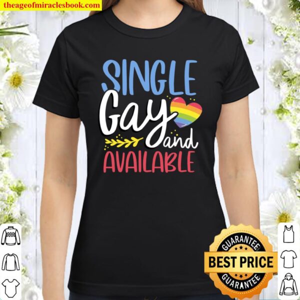 Single Gay and Available LGBT awareness Classic Women T-Shirt