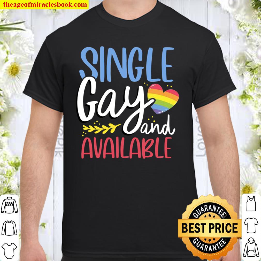 Single Gay and Available LGBT awareness 2021 Shirt, Hoodie, Long Sleeved, SweatShirt