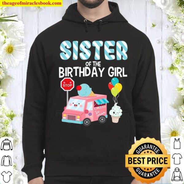 Sister Of The Birthday Girl Ice Cream Truck Bday Party Hoodie