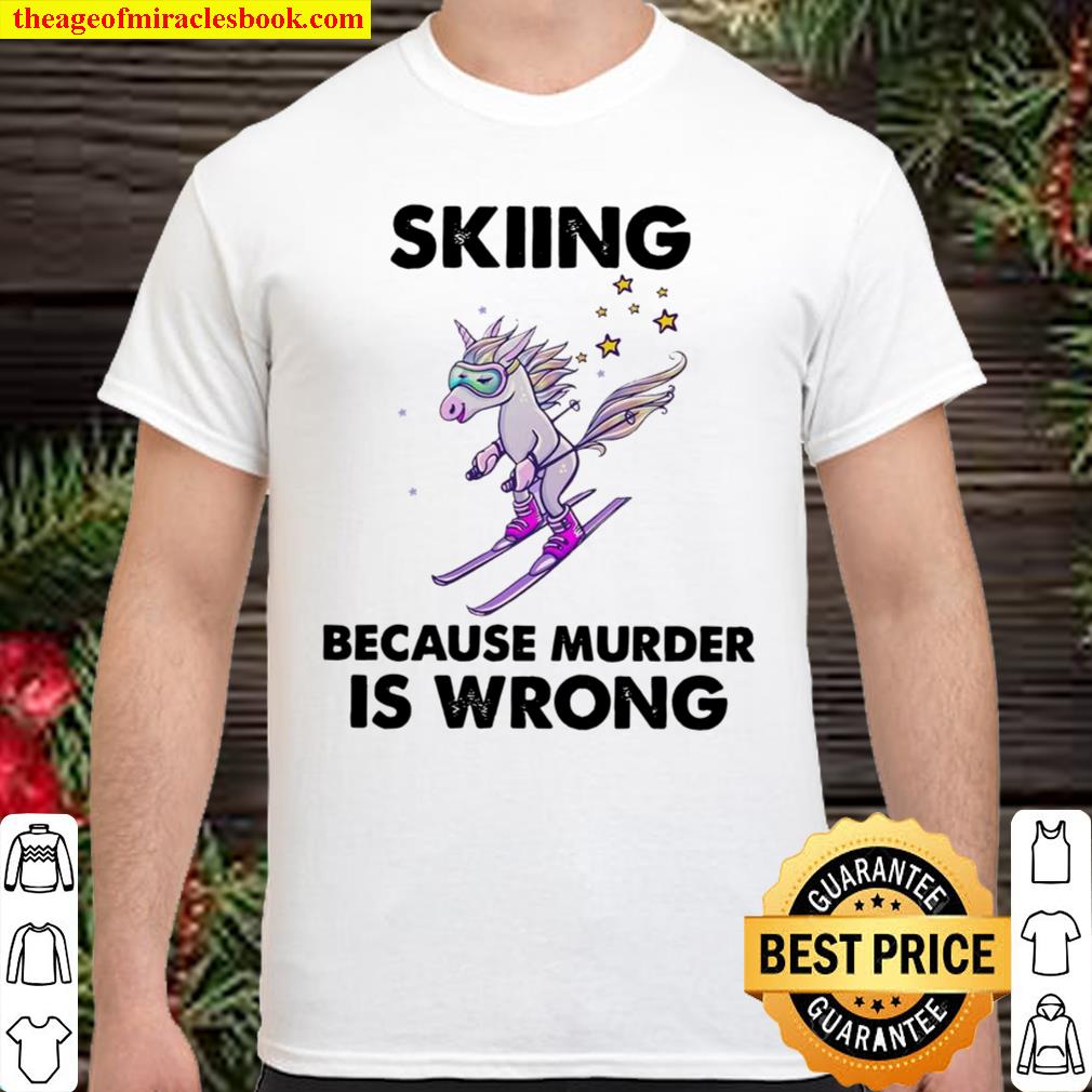 Skiing Because Murder Is Wrong Whit limited Shirt, Hoodie, Long Sleeved, SweatShirt