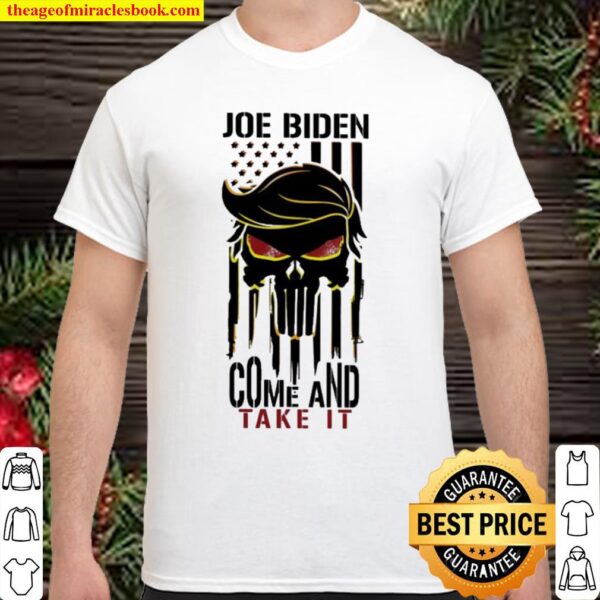 Skull Joe Biden come and take it Shirt