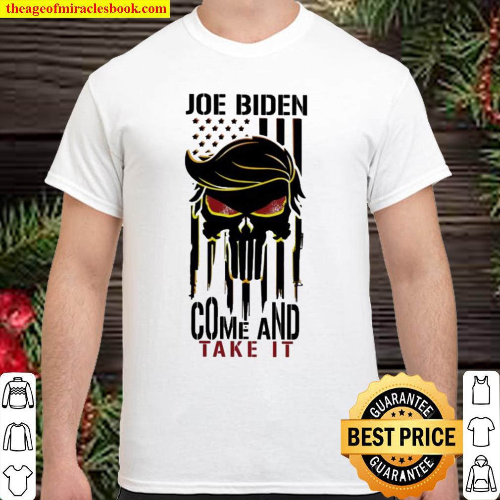 Skull Joe Biden come and take it 2021 Shirt, Hoodie, Long Sleeved, SweatShirt