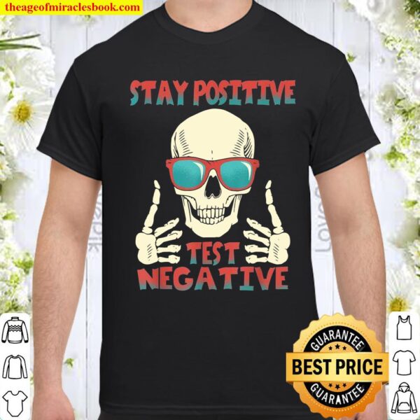 Skull skulllover skeleton Stay Positive, Test Negative Shirt