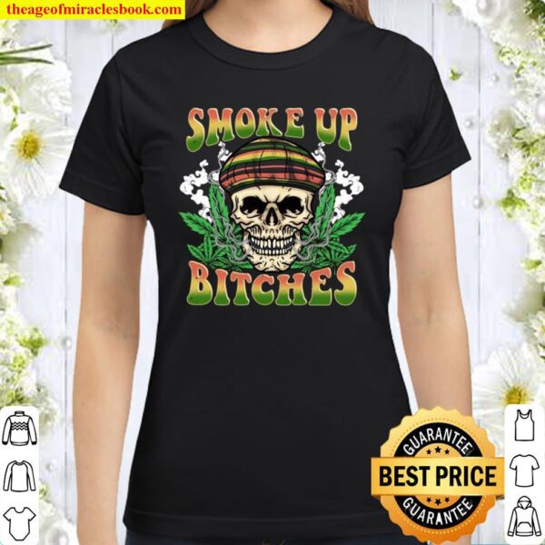 Smoke Up Bitches Marijuana Weed Cannabis Smoker Classic Women T-Shirt
