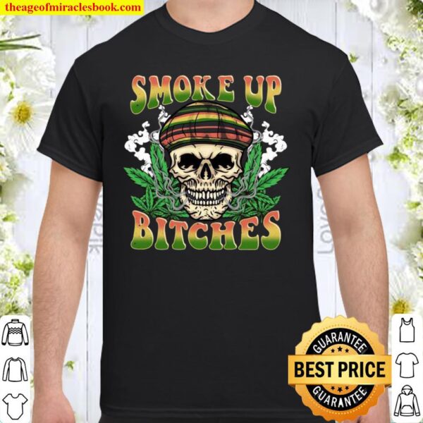 Smoke Up Bitches Marijuana Weed Cannabis Smoker Shirt