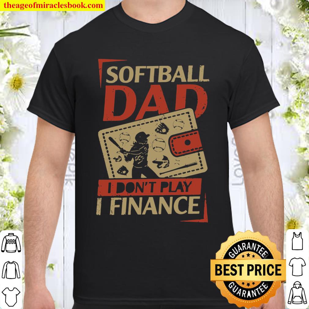 Softball Dad I Don’t Play I Finance Shirt
