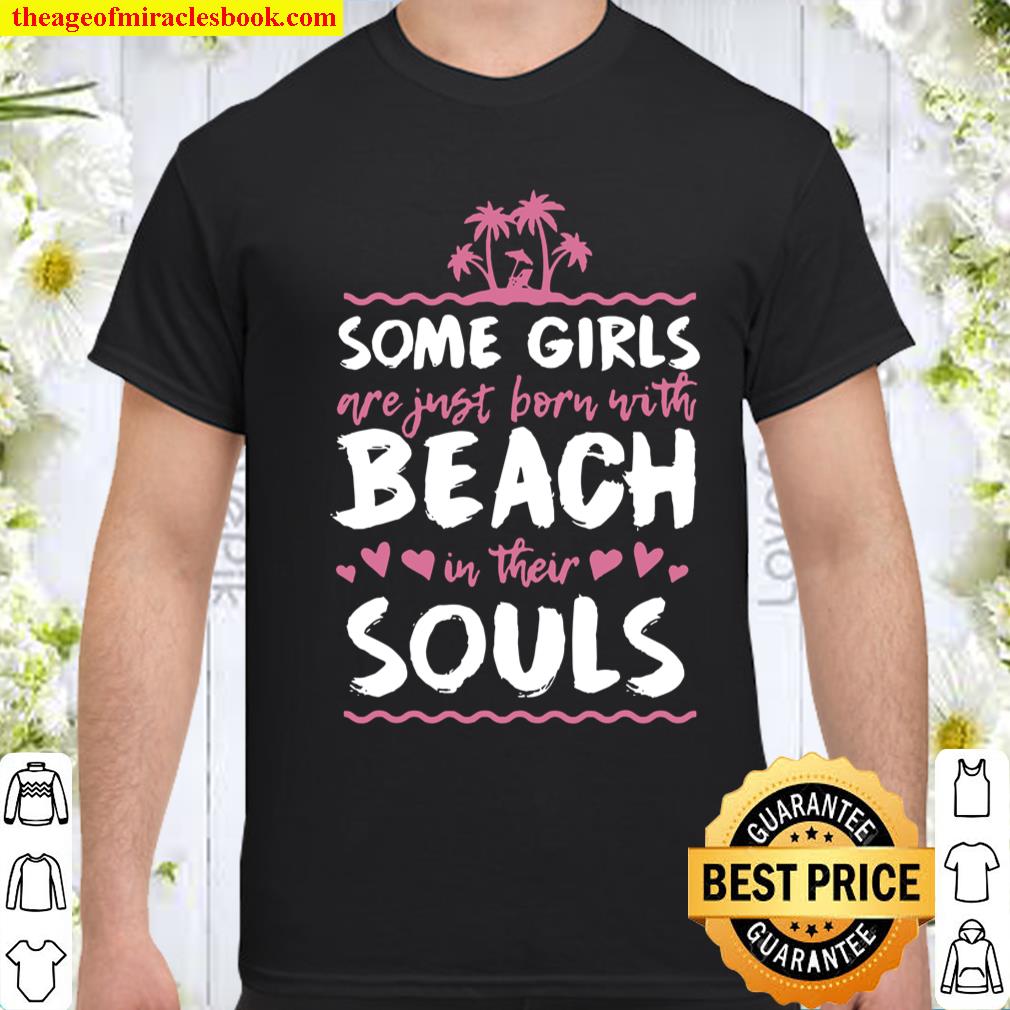 Some Girls Are Born With Beach In Their Souls shirt, hoodie, tank top, sweater