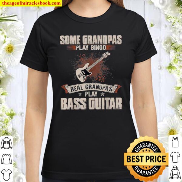 Some Grandpas Play Bingo Real Grandpas Play Bass Guitar Classic Women T-Shirt