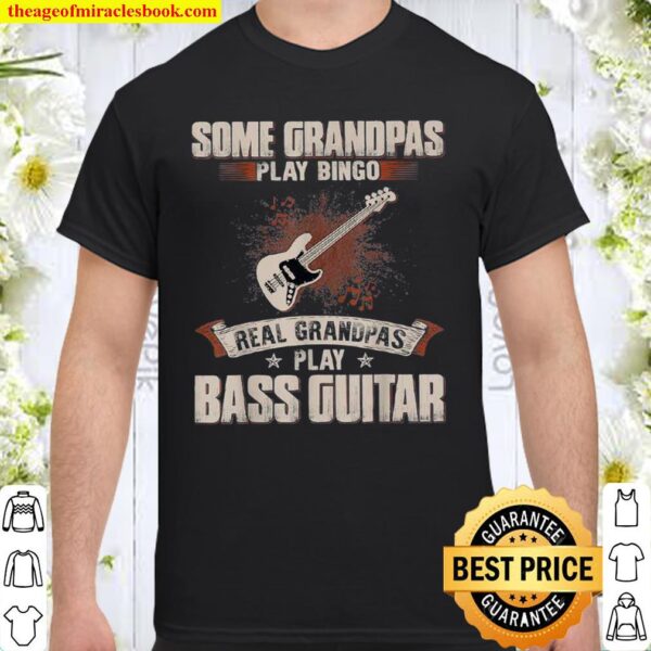 Some Grandpas Play Bingo Real Grandpas Play Bass Guitar Shirt