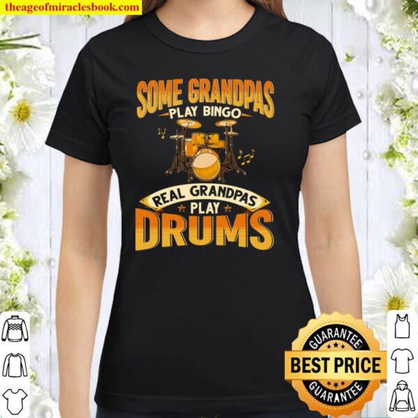 Some Grandpas Play Bingo Real Grandpas Play Drums Classic Women T-Shirt