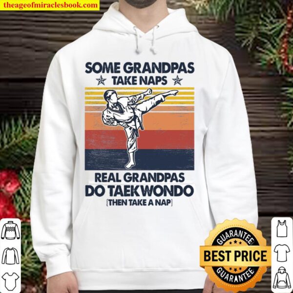 Some Grandpas Take Naps Real Grandpas Do Taekwondo Hoodie