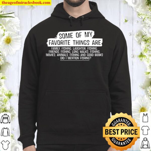 Some Of My Favorite Things Are Family Fishing Laughter Fishing Did I M Hoodie