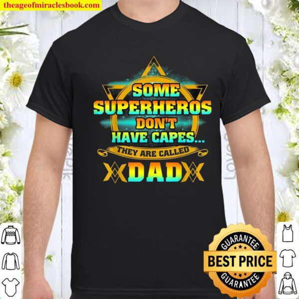 Some Super Heroes Don’t Have Capes The Are Called Dad Shirt