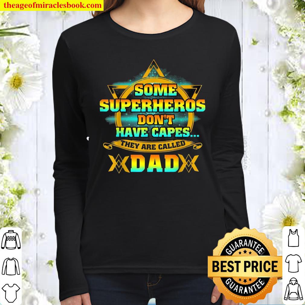 Some Super Heroes Don’t Have Capes The Are Called Dad Women Long Sleeved