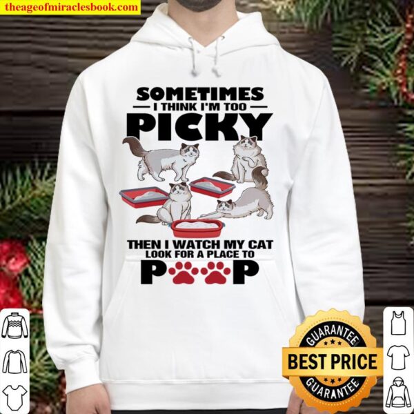 Sometimes I Think I’m Too Picky Then I Watch My Cat Look For A Place T Hoodie