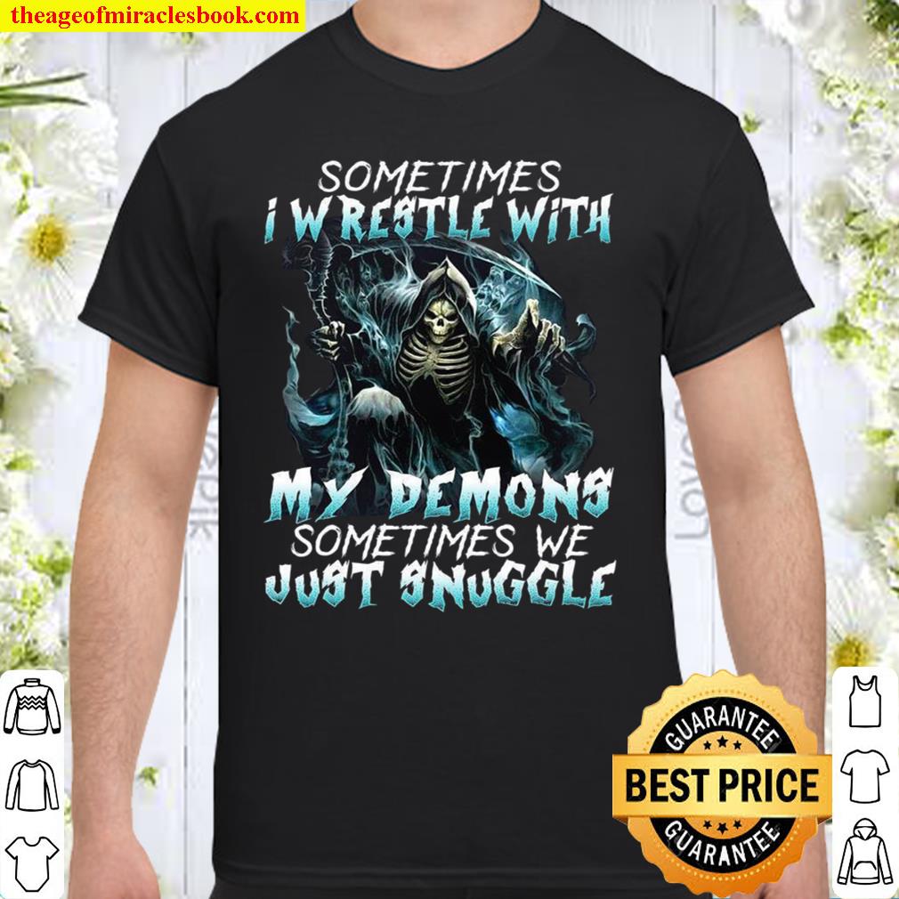 Sometimes I Wrestle With My Demons Sometimes We Just Snuggle Shirt