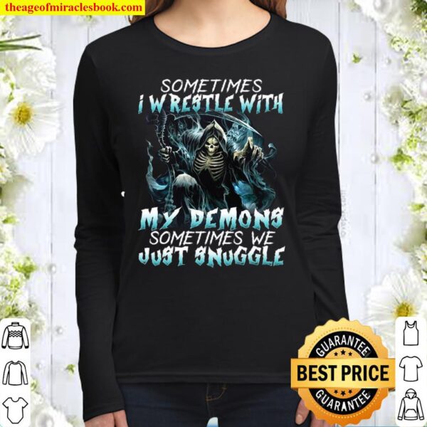 Sometimes I Wrestle With My Demons Sometimes We Just Snuggle Women Long Sleeved