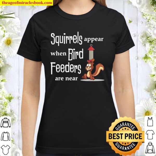 Squirrels Appear When Bird Feeders Are Near Squirrel Classic Women T-Shirt