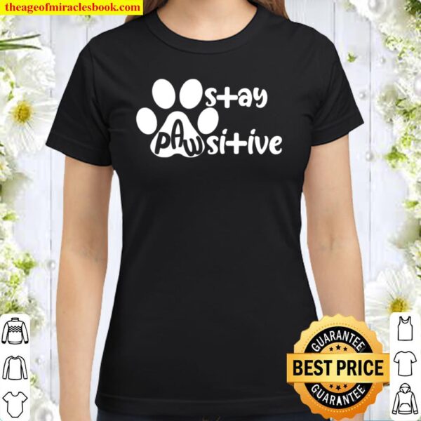 Stay Pawsitive Classic Women T-Shirt