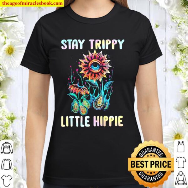 Stay Trippy Little Hippie Classic Women T-Shirt