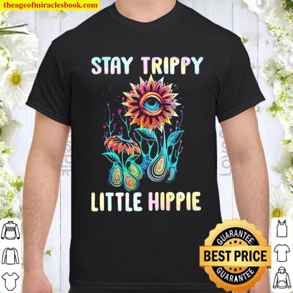 Stay Trippy Little Hippie Shirt