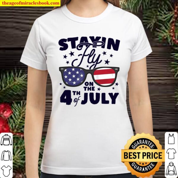 Staying Fly On The 4Th Of July Kids Sunglasses Patriotic Classic Women T-Shirt