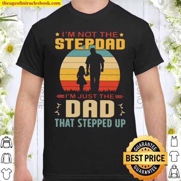 Stepdad Vintage Retro I’m Not The Stepdad I’m Just The Dad That Steppe Shirt