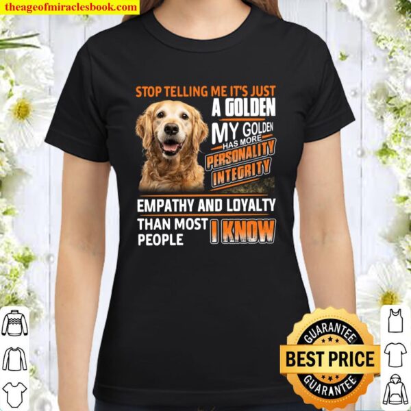 Stop Telling Me It’s Just A Golden My Golden Has More Personality Inte Classic Women T-Shirt