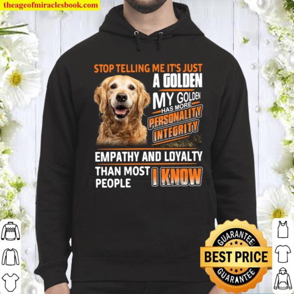 Stop Telling Me It’s Just A Golden My Golden Has More Personality Inte Hoodie