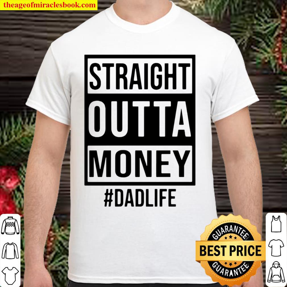 Straight Outta Money #DadLife limited Shirt, Hoodie, Long Sleeved, SweatShirt
