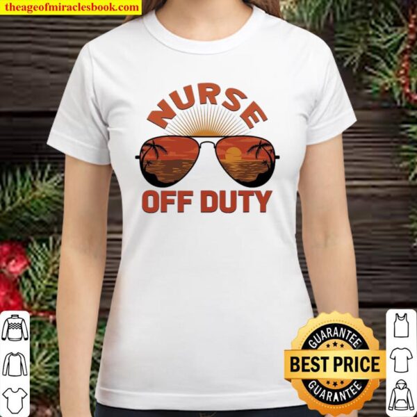 Summer Sunglasses Nurse Off Duty – Hello Summer 2021 Classic Women T-Shirt
