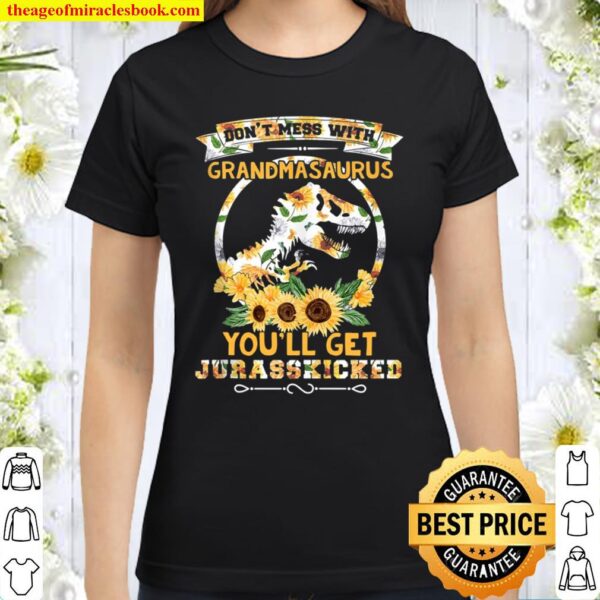 Sunflower Don’t Mess With Grandmasaurus T Rex Dino Grandma Classic Women T-Shirt