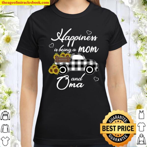 Sunflower Grandma Shirt Happiness Is Being A Mom And Oma Classic Women T-Shirt
