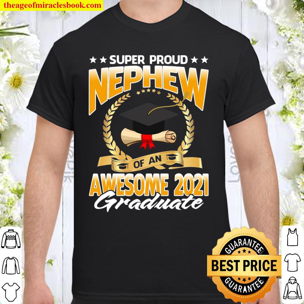 Super Proud Nephew Of An Awesome 2021 Graduate limited Shirt, Hoodie, Long Sleeved, SweatShirt