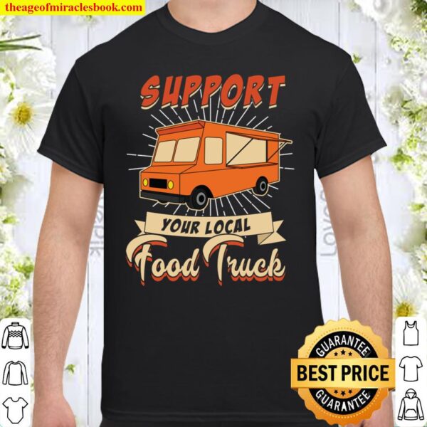 Support Your Local Food Truck Shirt