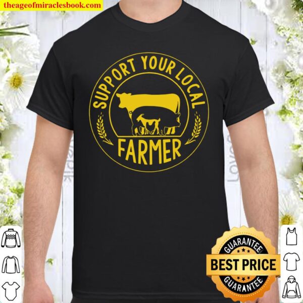 Support your local farmer Shirt