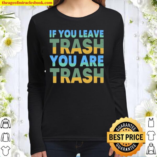 Sustainable – Green – If You Leave Trash – You Are Trash Women Long Sleeved