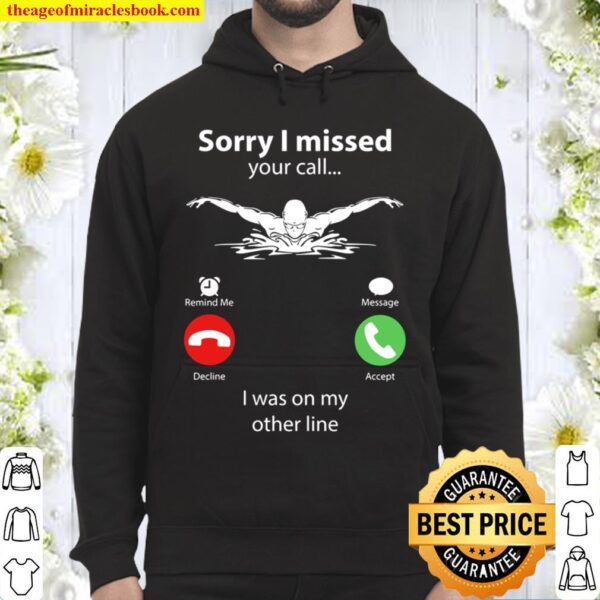 Swimming Sorry I Missed Your Call I Was On My Other Line Hoodie