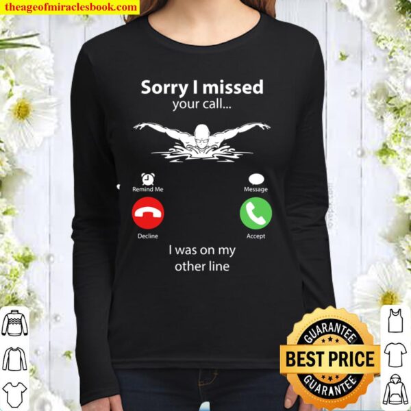 Swimming Sorry I Missed Your Call I Was On My Other Line Women Long Sleeved