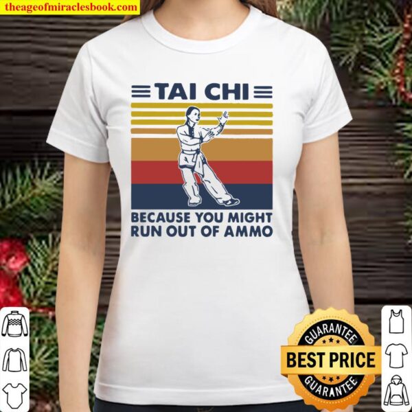 Tai Chi Because You Might Run Out Of Ammo Vintage Classic Women T-Shirt