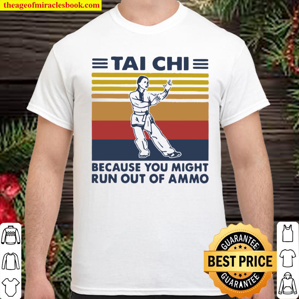 Tai Chi Because You Might Run Out Of Ammo Vintage shirt, hoodie, tank top, sweater