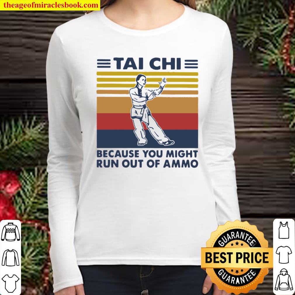 Tai Chi Because You Might Run Out Of Ammo Vintage Women Long Sleeved