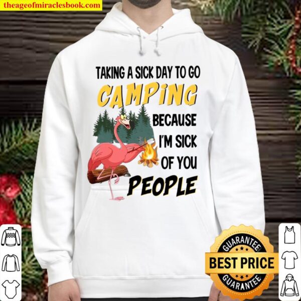 Taking A Sick Day To Go Camping Because I’m Sick Of You People Hoodie