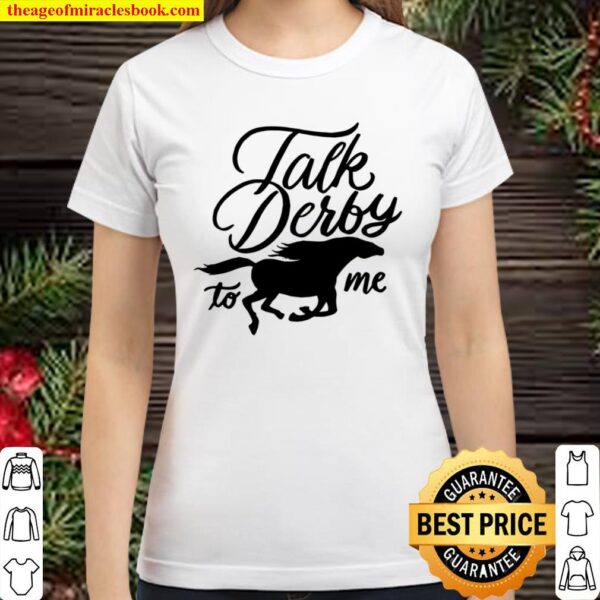 Talk Derby To Me – Funny Racing Horse Pun Quote Humor Classic Women T-Shirt