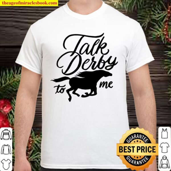 Talk Derby To Me – Funny Racing Horse Pun Quote Humor Shirt