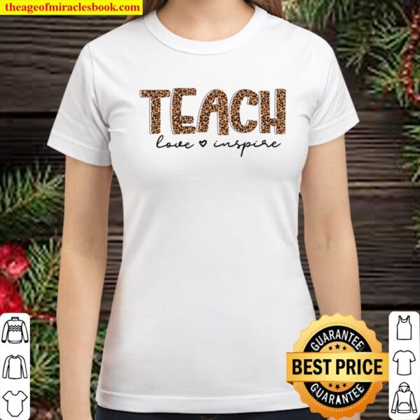 Teach Love Inspire Shirt for Teacher - Teacher Tshirt For Women - Leop Classic Women T-Shirt