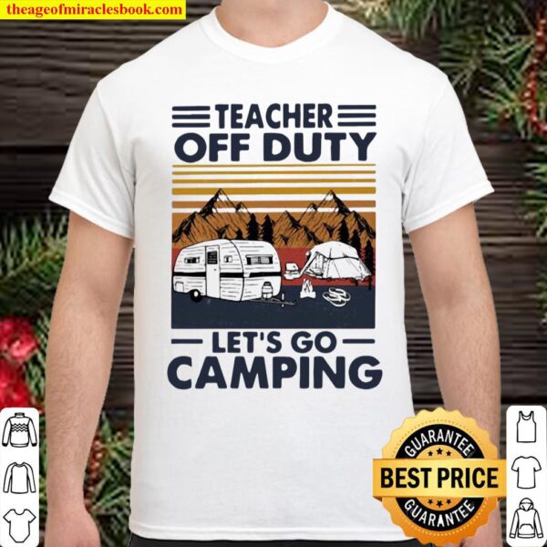 Teacher Off Duty Let’s Go Camping Vintage Shirt