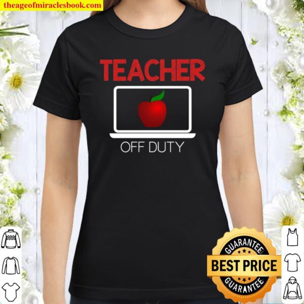Teacher Off Duty Virtual Teacher Appreciation Summer Break Classic Women T-Shirt