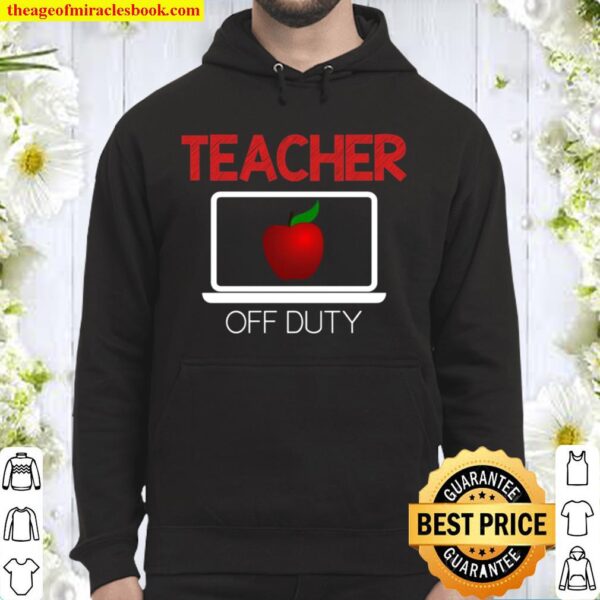 Teacher Off Duty Virtual Teacher Appreciation Summer Break Hoodie